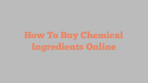 How To Buy Chemical Ingredients Online