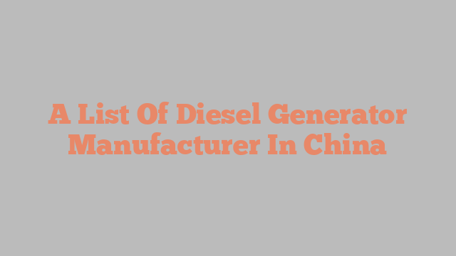 A List Of Diesel Generator Manufacturer In China