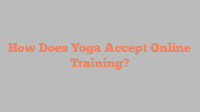 How Does Yoga Accept Online Training?