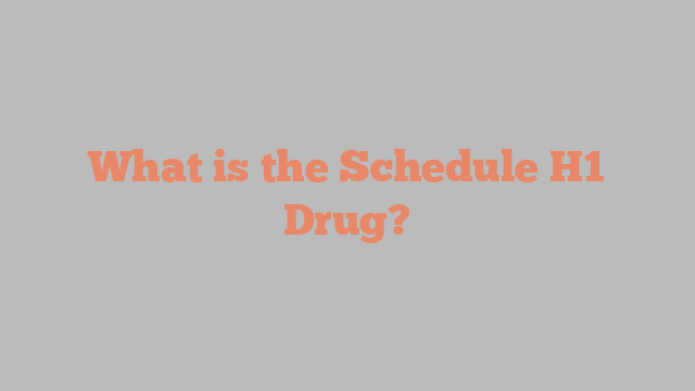 What is the Schedule H1 Drug?