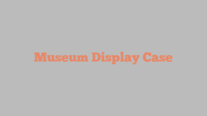 Museum Display Case