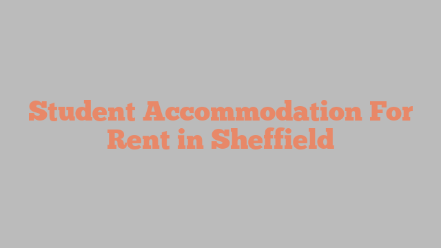 Student Accommodation For Rent in Sheffield