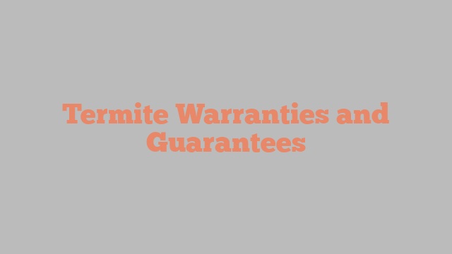 Termite Warranties and Guarantees