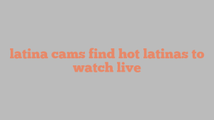 latina cams find hot latinas to watch live