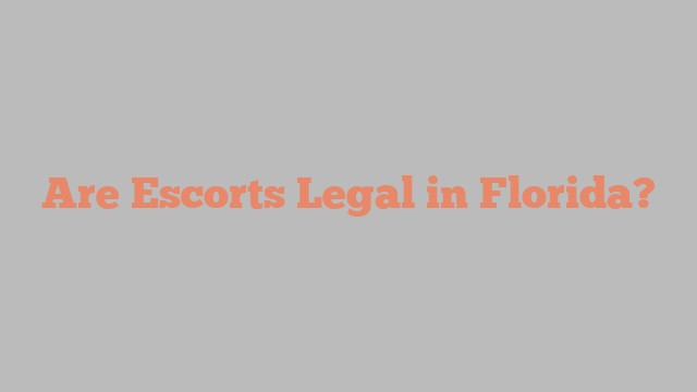 Are Escorts Legal in Florida?