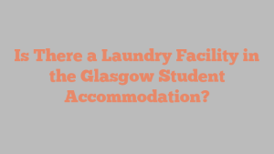 Is There a Laundry Facility in the Glasgow Student Accommodation?