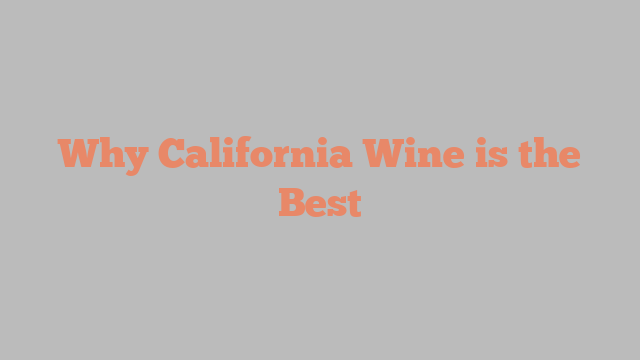 Why California Wine is the Best