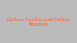 Carbon Credits and Carbon Markets
