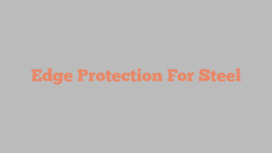 Edge Protection For Steel