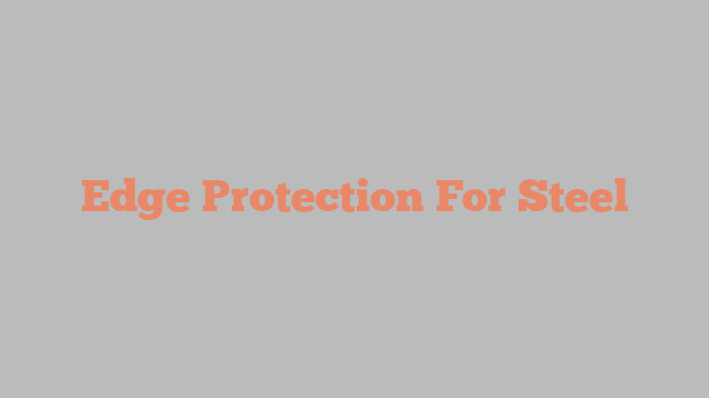 Edge Protection For Steel