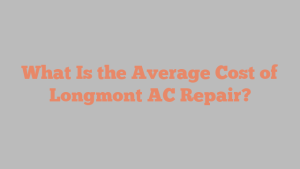 What Is the Average Cost of Longmont AC Repair?