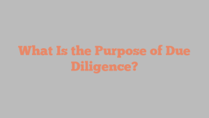 What Is the Purpose of Due Diligence?