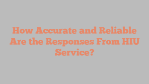How Accurate and Reliable Are the Responses From HIU Service?