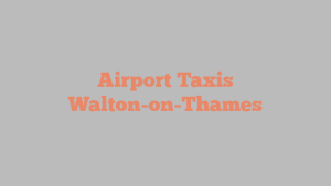 Airport Taxis Walton-on-Thames