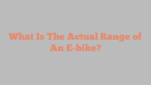 What Is The Actual Range of An E-bike?