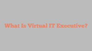 What Is Virtual IT Executive?
