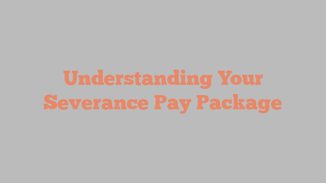 Understanding Your Severance Pay Package